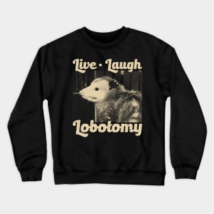 Live Laugh Lobotomy Opossum Crewneck Sweatshirt